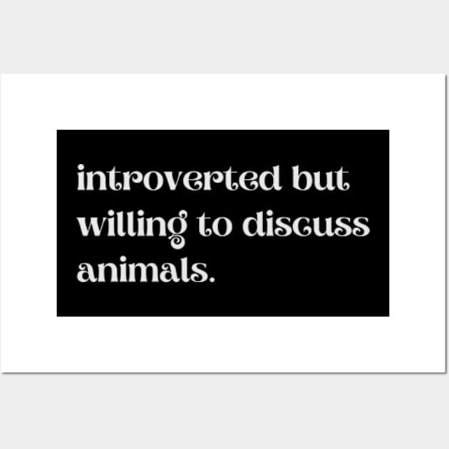 Introverted But Willing To Discuss Animals - Funny Quotes Wall Art by Celestial Mystery